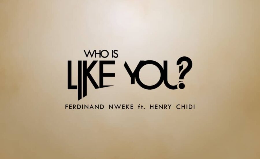 Who is Like You by Ferdinand Nweke