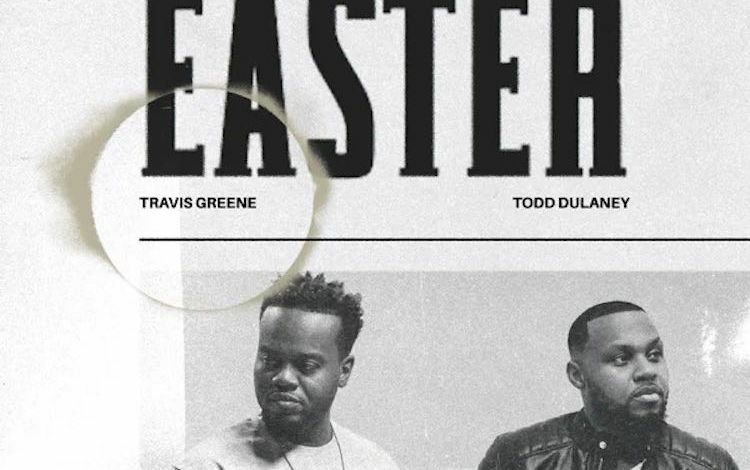 Easter by Travis Greene ft Todd Dulaney