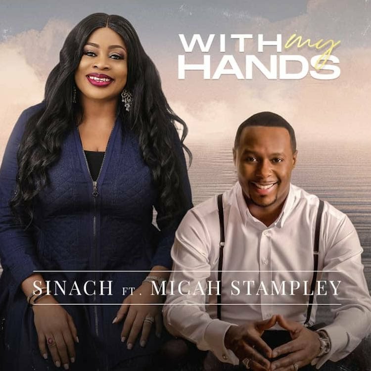 With My Hands by Sinach ft Micah Stampley