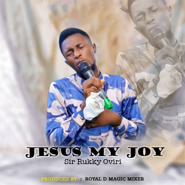 Jesus My Joy by SirRukky Ovir