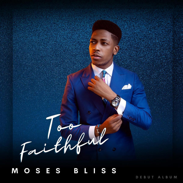 Too Faithful Album by Moses Bliss